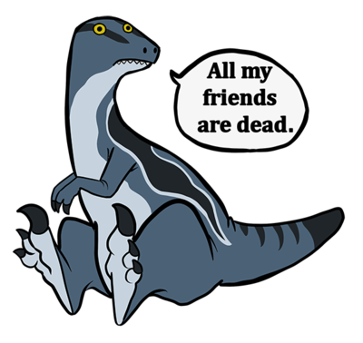 All My Friends Are Dead
art by leeleemoreau
Keywords: jurassic_world;dinosaur;theropod;raptor;deinonychus;blue;female;anthro;solo;meme;humor;non-adult;leeleemoreau